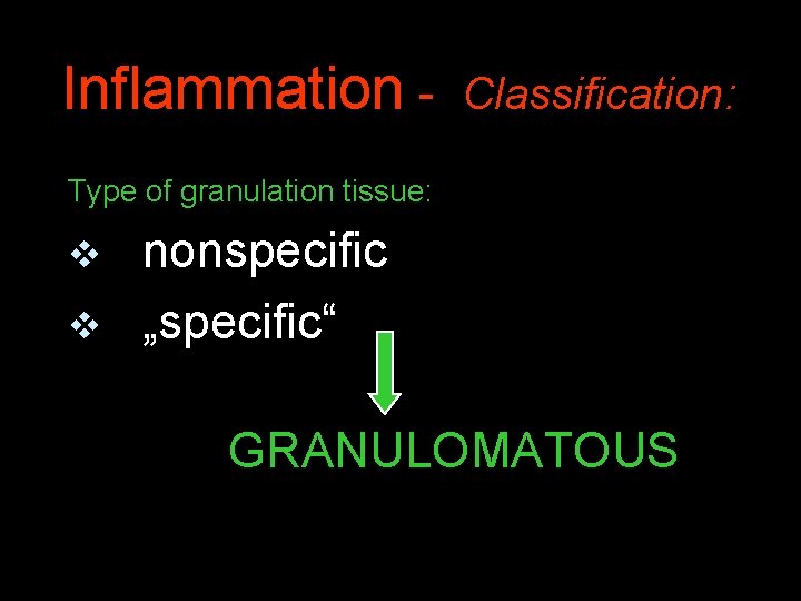 Inflammation - Classification: Type of granulation tissue: v nonspecific v „specific“ GRANULOMATOUS 