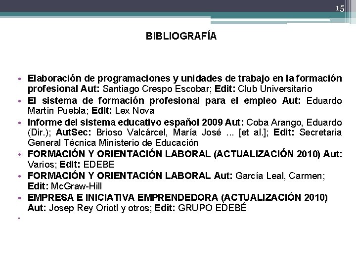 15 BIBLIOGRAFÍA • Elaboración de programaciones y unidades de trabajo en la formación profesional