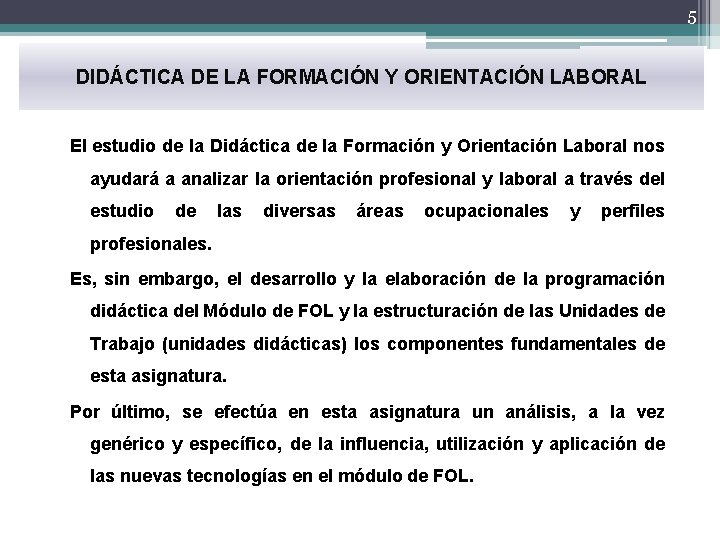 5 DIDÁCTICA DE LA FORMACIÓN Y ORIENTACIÓN LABORAL El estudio de la Didáctica de