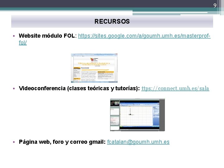 9 RECURSOS • Website módulo FOL: https: //sites. google. com/a/goumh. es/masterproffol/ • Videoconferencia (clases