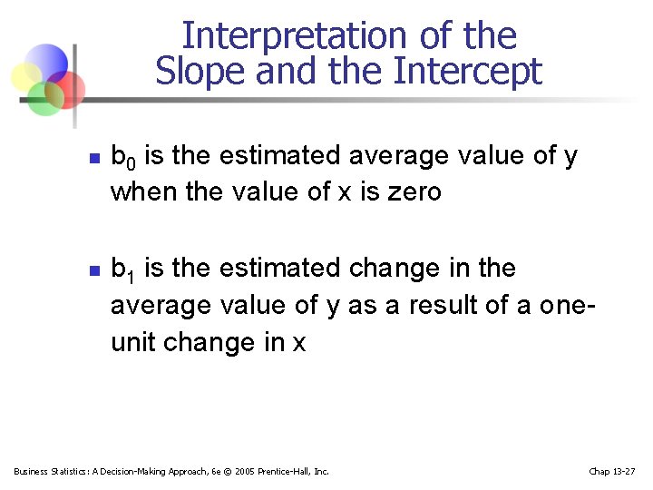 Interpretation of the Slope and the Intercept n n b 0 is the estimated