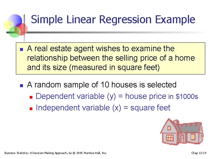Simple Linear Regression Example n n A real estate agent wishes to examine the