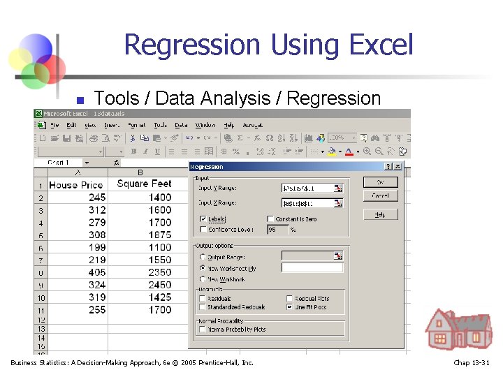 Regression Using Excel n Tools / Data Analysis / Regression Business Statistics: A Decision-Making
