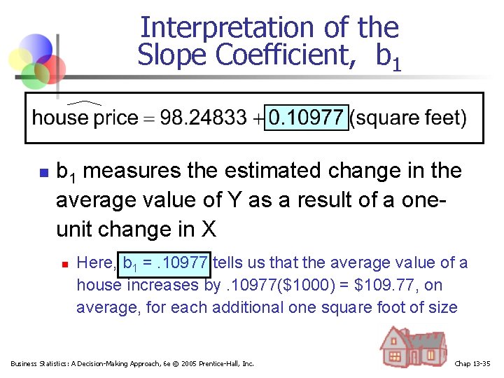 Interpretation of the Slope Coefficient, b 1 n b 1 measures the estimated change