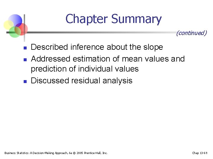Chapter Summary (continued) n n n Described inference about the slope Addressed estimation of