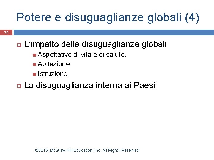 Potere e disuguaglianze globali (4) 12 L’impatto delle disuguaglianze globali Aspettative di vita e