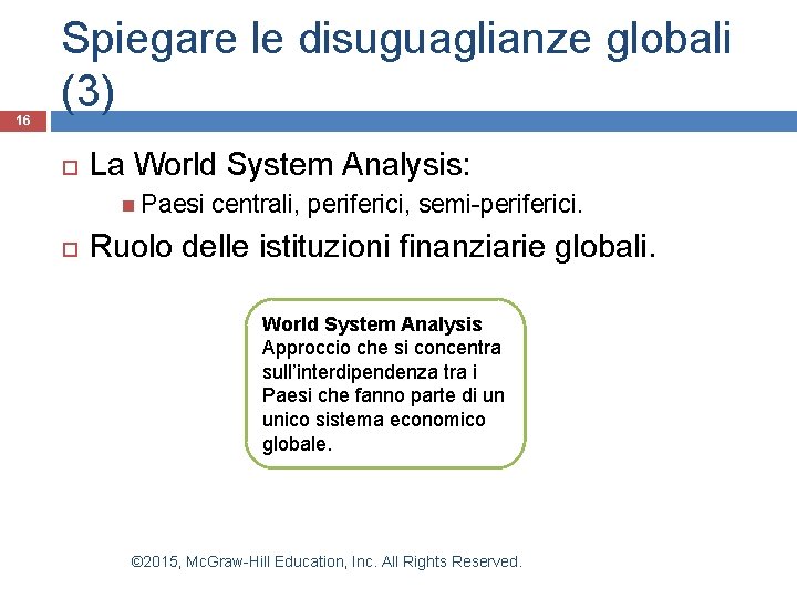 16 Spiegare le disuguaglianze globali (3) La World System Analysis: Paesi centrali, periferici, semi-periferici.