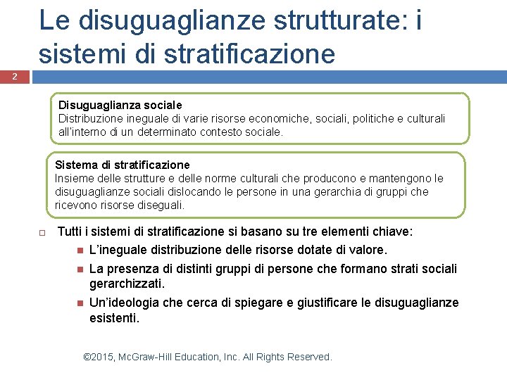 Le disuguaglianze strutturate: i sistemi di stratificazione 2 Disuguaglianza sociale Distribuzione ineguale di varie