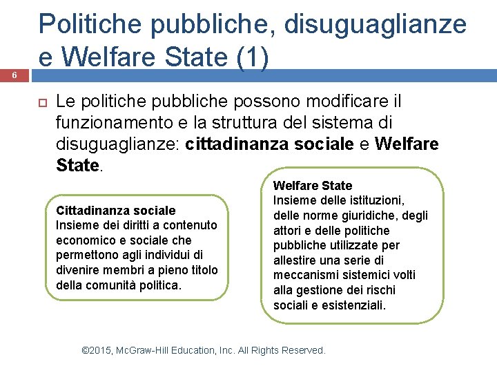 6 Politiche pubbliche, disuguaglianze e Welfare State (1) Le politiche pubbliche possono modificare il