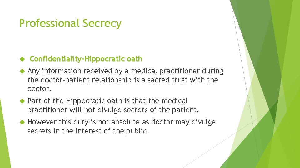 Professional Secrecy Confidentiality-Hippocratic oath Any information received by a medical practitioner during the doctor-patient