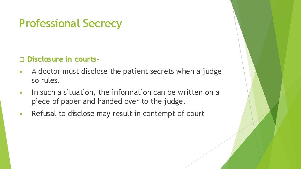 Professional Secrecy q Disclosure in courts- § A doctor must disclose the patient secrets