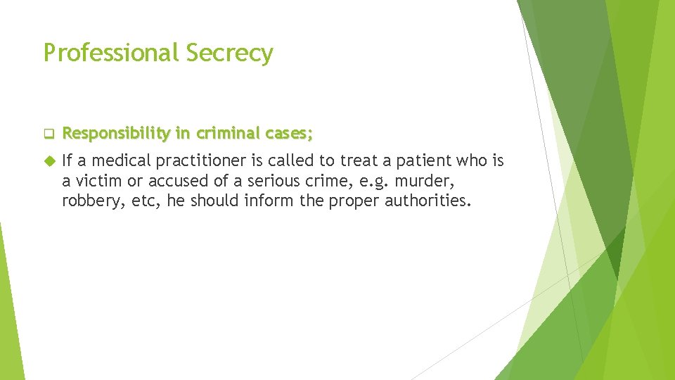 Professional Secrecy q Responsibility in criminal cases; If a medical practitioner is called to