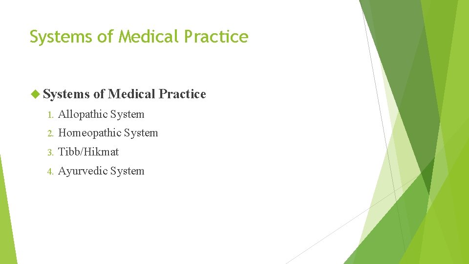 Systems of Medical Practice 1. Allopathic System 2. Homeopathic System 3. Tibb/Hikmat 4. Ayurvedic