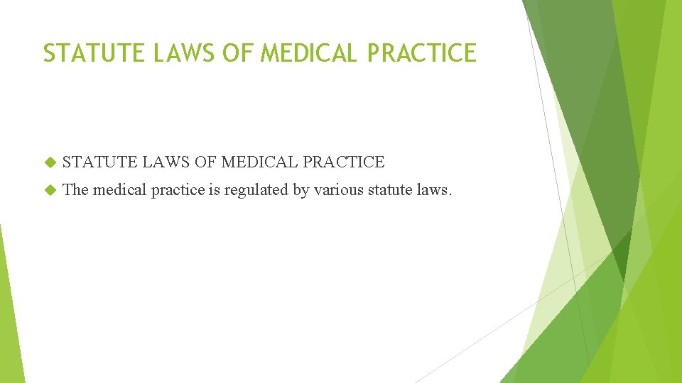 STATUTE LAWS OF MEDICAL PRACTICE The medical practice is regulated by various statute laws.