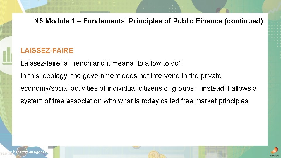 N 5 Module 1 – Fundamental Principles of Public Finance (continued) LAISSEZ-FAIRE Laissez-faire is