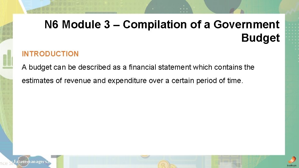 N 6 Module 3 – Compilation of a Government Budget INTRODUCTION A budget can