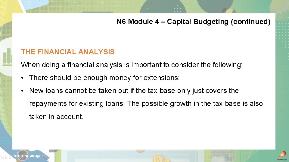 N 6 Module 4 – Capital Budgeting (continued) THE FINANCIAL ANALYSIS When doing a