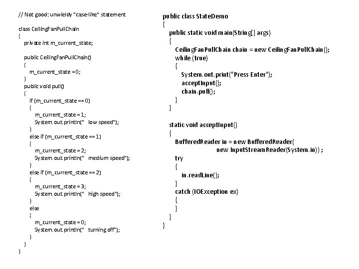 // Not good: unwieldy "case-like" statement class Ceiling. Fan. Pull. Chain { private int