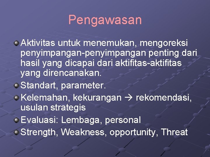 Pengawasan Aktivitas untuk menemukan, mengoreksi penyimpangan-penyimpangan penting dari hasil yang dicapai dari aktifitas-aktifitas yang