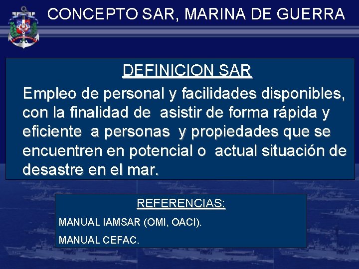 CONCEPTO SAR, MARINA DE GUERRA DEFINICION SAR Empleo de personal y facilidades disponibles, con