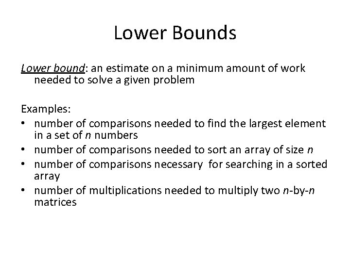 Lower Bounds Lower bound: an estimate on a minimum amount of work needed to Lower Bounds Lower bound: an estimate on a minimum amount of work needed to