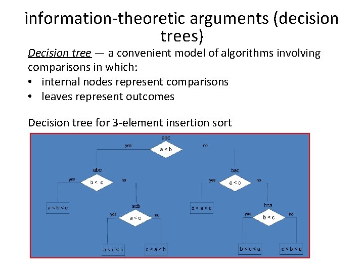 information-theoretic arguments (decision trees) Decision tree — a convenient model of algorithms involving comparisons information-theoretic arguments (decision trees) Decision tree — a convenient model of algorithms involving comparisons