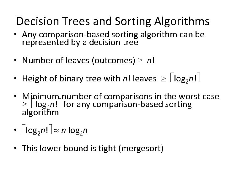 Decision Trees and Sorting Algorithms • Any comparison-based sorting algorithm can be represented by Decision Trees and Sorting Algorithms • Any comparison-based sorting algorithm can be represented by