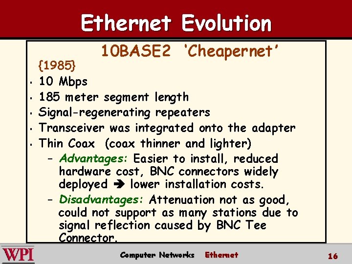 Ethernet Evolution 10 BASE 2 ‘Cheapernet’ § § § {1985} 10 Mbps 185 meter