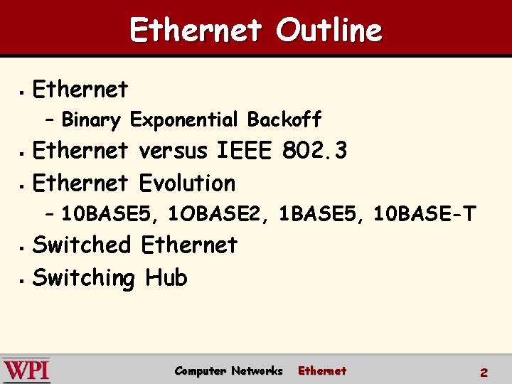 Ethernet Outline § Ethernet – Binary Exponential Backoff Ethernet versus IEEE 802. 3 §