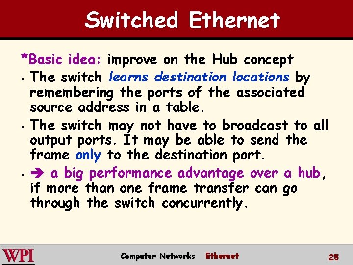 Switched Ethernet *Basic idea: improve on the Hub concept § The switch learns destination