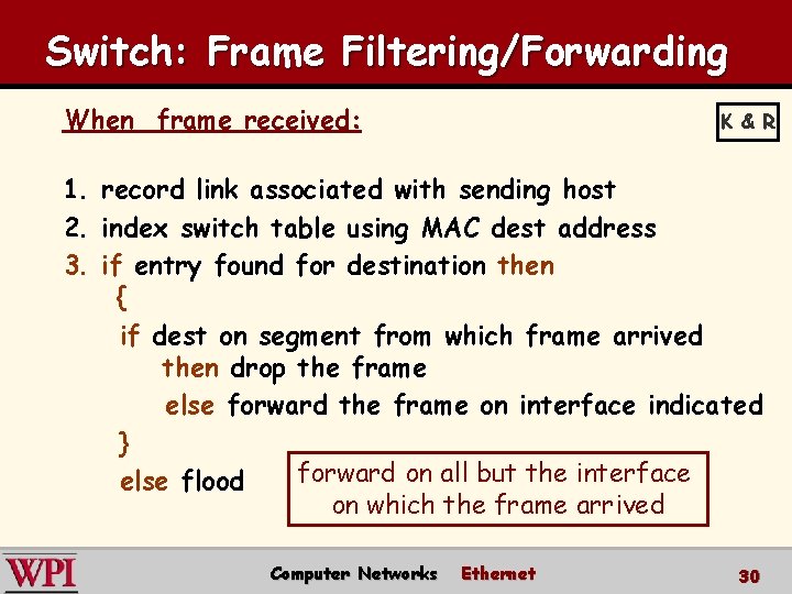 Switch: Frame Filtering/Forwarding When frame received: 1. 2. 3. K & R record link