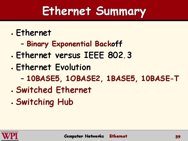 Ethernet Summary § Ethernet – Binary Exponential Backoff Ethernet versus IEEE 802. 3 §
