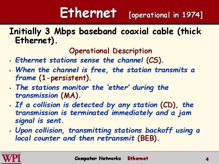 Ethernet [operational in 1974] Initially 3 Mbps baseband coaxial cable (thick Ethernet). § §