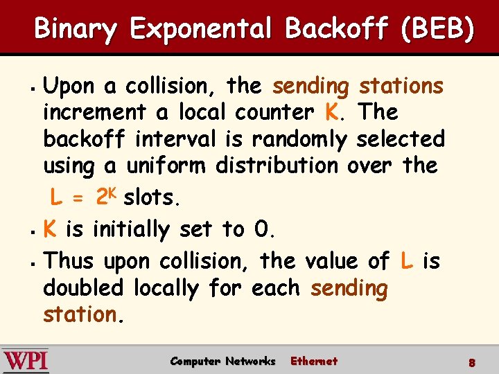 Binary Exponental Backoff (BEB) Upon a collision, the sending stations increment a local counter