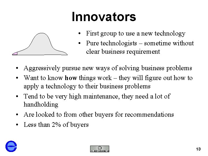 Innovators • First group to use a new technology • Pure technologists – sometime