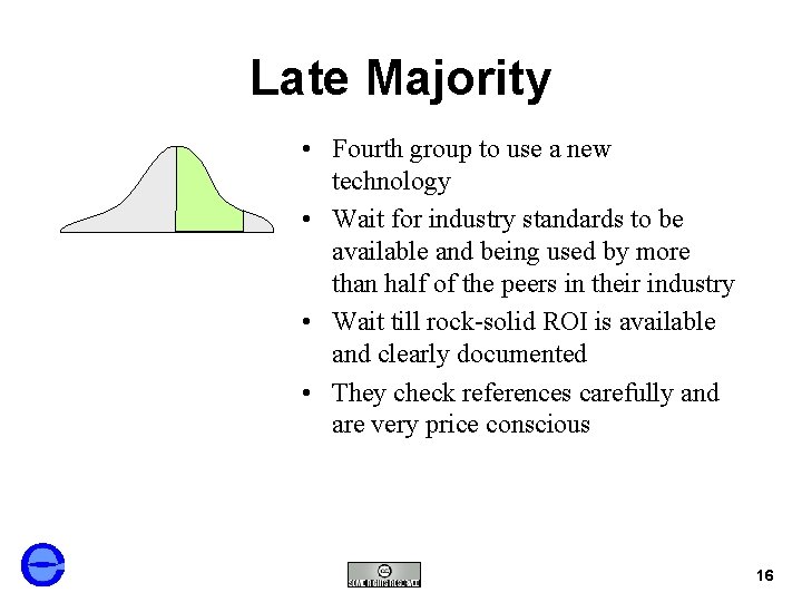 Late Majority • Fourth group to use a new technology • Wait for industry