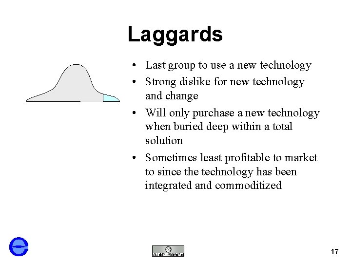 Laggards • Last group to use a new technology • Strong dislike for new