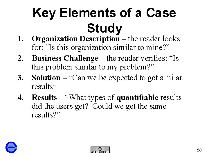 Key Elements of a Case Study 1. Organization Description – the reader looks for: