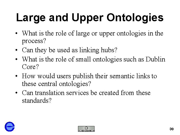 Large and Upper Ontologies • What is the role of large or upper ontologies