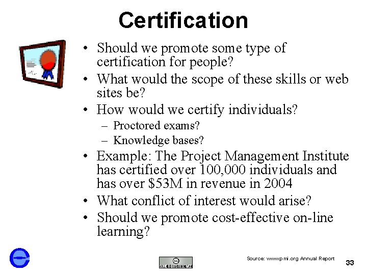 Certification • Should we promote some type of certification for people? • What would