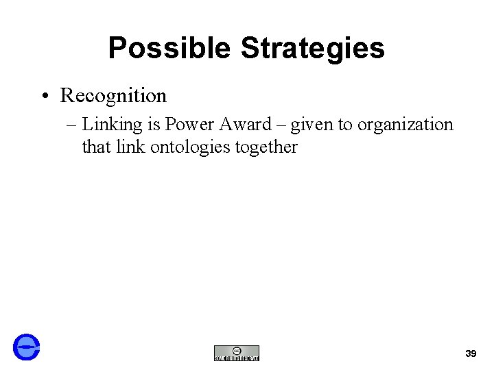 Possible Strategies • Recognition – Linking is Power Award – given to organization that