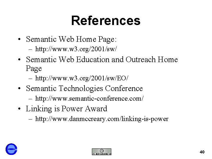 References • Semantic Web Home Page: – http: //www. w 3. org/2001/sw/ • Semantic