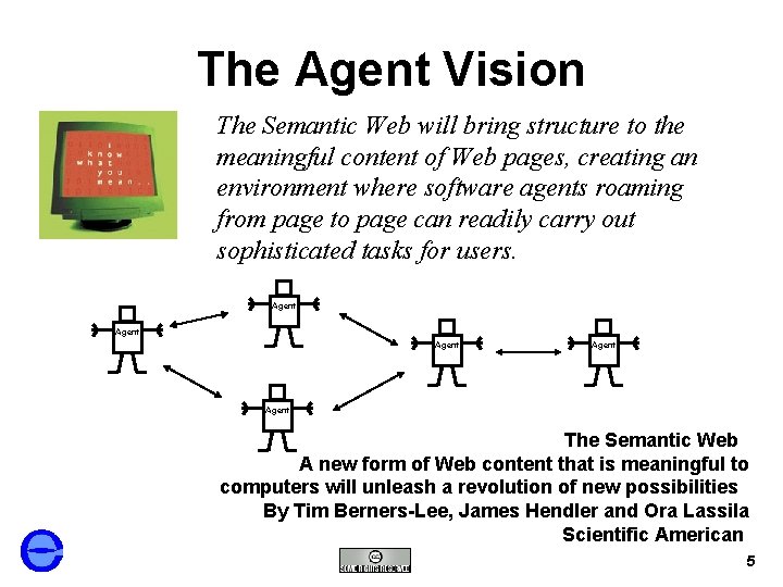 The Agent Vision The Semantic Web will bring structure to the meaningful content of