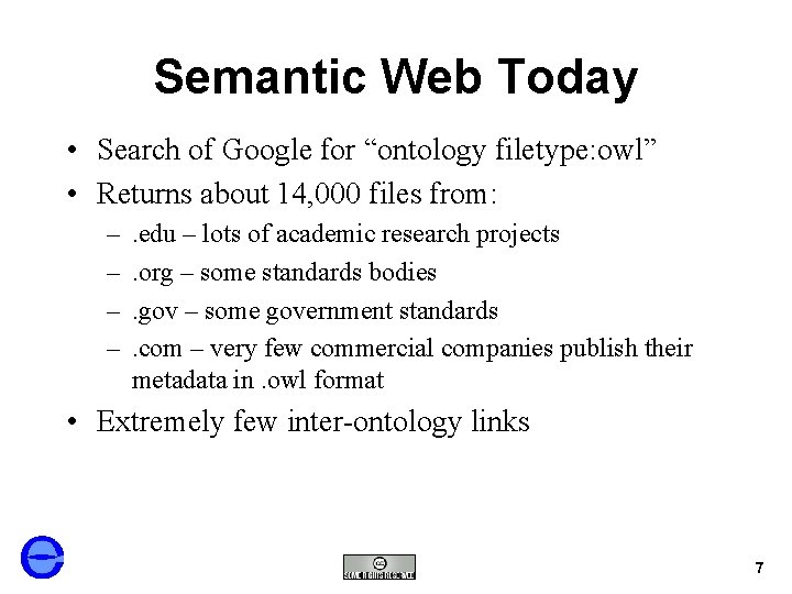 Semantic Web Today • Search of Google for “ontology filetype: owl” • Returns about