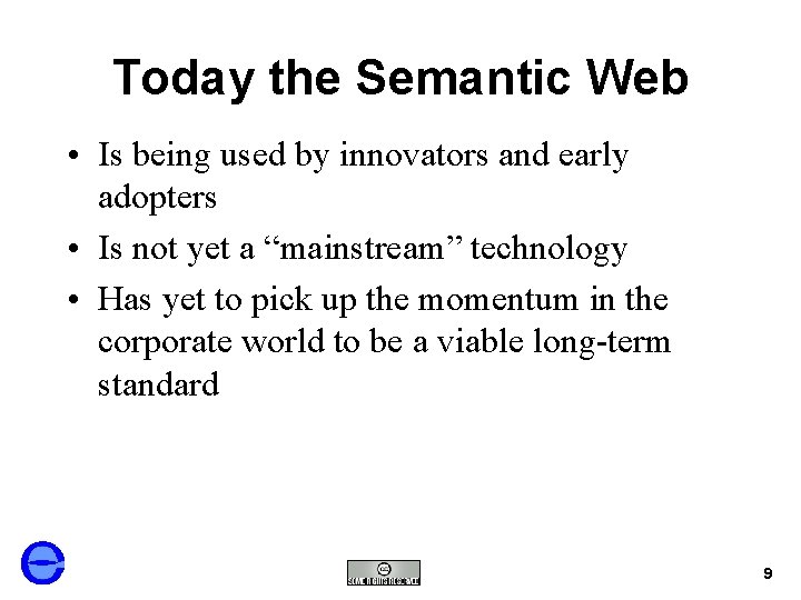 Today the Semantic Web • Is being used by innovators and early adopters •