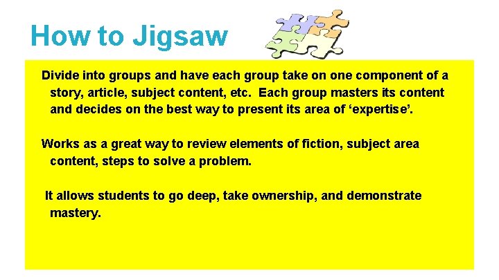 How to Jigsaw Divide into groups and have each group take on one component