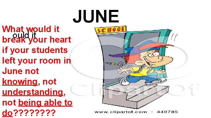 What would it break your heart if your students left your room in June