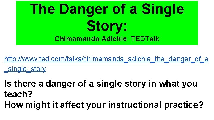 The Danger of a Single Story: Chimamanda Adichie TEDTalk http: //www. ted. com/talks/chimamanda_adichie_the_danger_of_a _single_story