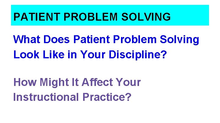 PATIENT PROBLEM SOLVING What Does Patient Problem Solving Look Like in Your Discipline? How