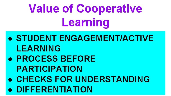 Value of Cooperative Learning ● STUDENT ENGAGEMENT/ACTIVE LEARNING ● PROCESS BEFORE PARTICIPATION ● CHECKS